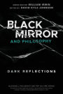 Black Mirror and Philosophy: Dark Reflections