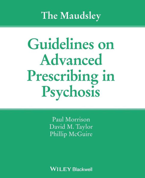 The Maudsley Guidelines on Advanced Prescribing in Psychosis / Edition 1