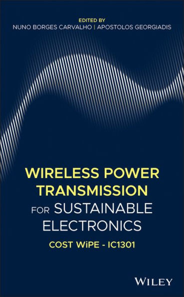 Wireless Power Transmission for Sustainable Electronics: COST WiPE - IC1301 / Edition 1
