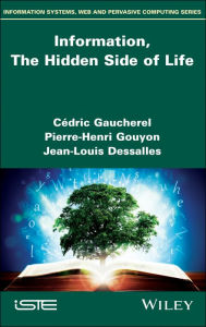 Title: Information, The Hidden Side of Life, Author: Cédric Gaucherel