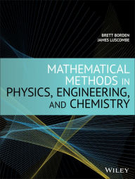 Title: Mathematical Methods in Physics, Engineering, and Chemistry / Edition 1, Author: Brett Borden