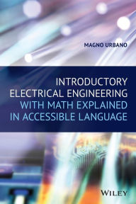 Title: Introductory Electrical Engineering With Math Explained in Accessible Language / Edition 1, Author: Magno Urbano