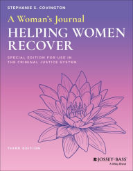 Title: A Woman's Journal: Helping Women Recover, Special Edition for Use in the Criminal Justice System / Edition 3, Author: Stephanie S. Covington
