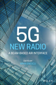 Title: 5G New Radio: A Beam-based Air Interface, Author: Mihai Enescu