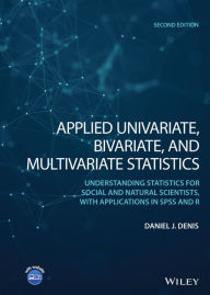 Title: Applied Univariate, Bivariate, and Multivariate Statistics: Understanding Statistics for Social and Natural Scientists, With Applications in SPSS and R, Author: Daniel J. Denis