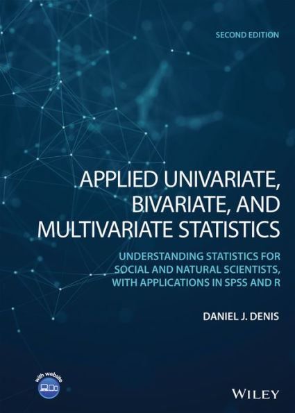 Applied Univariate, Bivariate, and Multivariate Statistics: Understanding Statistics for Social Natural Scientists, With Applications SPSS R