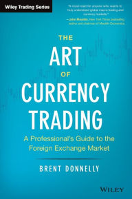 Title: The Art of Currency Trading: A Professional's Guide to the Foreign Exchange Market, Author: Brent Donnelly