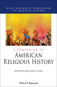 Title: A Companion to American Religious History, Author: Benjamin E. Park