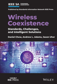 Title: Wireless Coexistence: Standards, Challenges, and Intelligent Solutions, Author: Daniel Chew