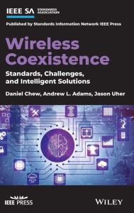 Title: Wireless Coexistence: Standards, Challenges, and Intelligent Solutions, Author: Daniel Chew