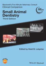 Title: Blackwell's Five-Minute Veterinary Consult Clinical Companion: Small Animal Dentistry, Author: Heidi B. Lobprise