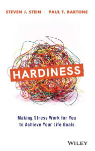 Title: Hardiness: Making Stress Work for You to Achieve Your Life Goals, Author: Steven J. Stein