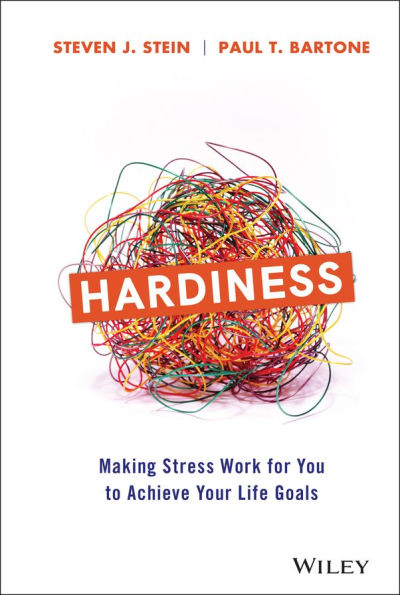 Hardiness: Making Stress Work for You to Achieve Your Life Goals