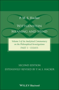 Wittgenstein: Meaning and Mind (Volume 3 of an Analytical Commentary on the Philosophical Investigations), Part 1: Essays