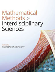 Title: Mathematical Methods in Interdisciplinary Sciences / Edition 1, Author: Snehashish Chakraverty