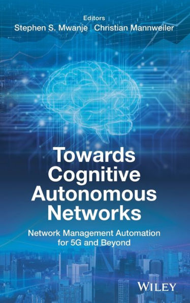 Towards Cognitive Autonomous Networks: Network Management Automation for 5G and Beyond / Edition 1