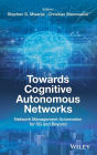 Towards Cognitive Autonomous Networks: Network Management Automation for 5G and Beyond / Edition 1
