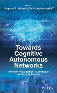 Title: Towards Cognitive Autonomous Networks: Network Management Automation for 5G and Beyond, Author: Stephen S. Mwanje