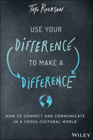 Title: Use Your Difference to Make a Difference: How to Connect and Communicate in a Cross-Cultural World, Author: Tayo Rockson