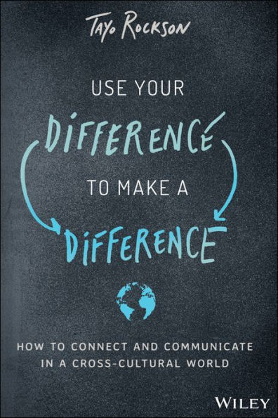 Use Your Difference to Make a Difference: How Connect and Communicate Cross-Cultural World