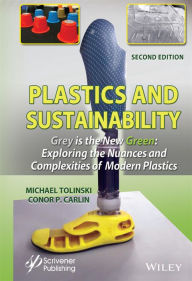 Title: Plastics and Sustainability Grey is the New Green: Exploring the Nuances and Complexities of Modern Plastics / Edition 2, Author: Michael Tolinski