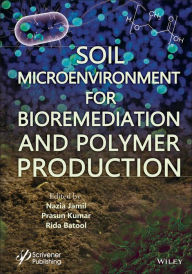 Title: Soil Microenvironment for Bioremediation and Polymer Production / Edition 1, Author: Nazia Jamil