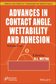 Title: Advances in Contact Angle, Wettability and Adhesion, Volume 4 / Edition 1, Author: K. L. Mittal