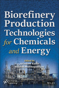 Title: Biorefinery Production Technologies for Chemicals and Energy, Author: Arindam Kuila