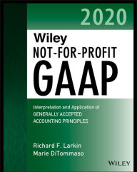 Title: Wiley Not-for-Profit GAAP 2020: Interpretation and Application of Generally Accepted Accounting Principles, Author: Richard F. Larkin