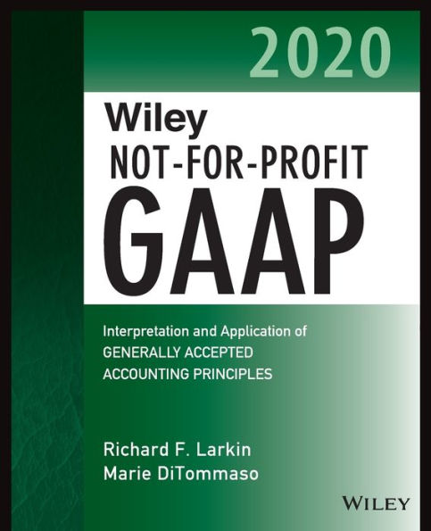 Wiley Not-for-Profit GAAP 2020: Interpretation and Application of Generally Accepted Accounting Principles / Edition 1