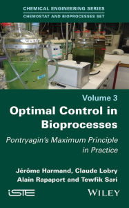 Title: Optimal Control in Bioprocesses: Pontryagin's Maximum Principle in Practice, Author: Jérôme Harmand