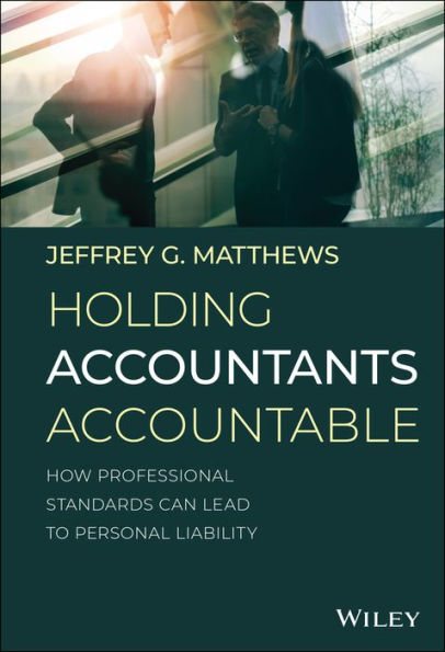 Holding Accountants Accountable: How Professional Standards Can Lead to Personal Liability / Edition 1