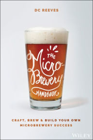Free books download ipod touch The Microbrewery Handbook: Craft, Brew, and Build Your Own Microbrewery Success by DC Reeves 9781119598046 (English literature)