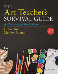 Title: The Art Teacher's Survival Guide for Elementary and Middle Schools / Edition 3, Author: Helen D. Hume