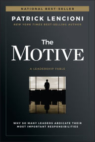 Free downloading of books in pdf format The Motive: Why So Many Leaders Abdicate Their Most Important Responsibilities by Patrick M. Lencioni English version 9781119600459 ePub RTF