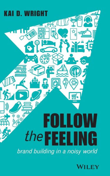 Follow the Feeling: Brand Building a Noisy World