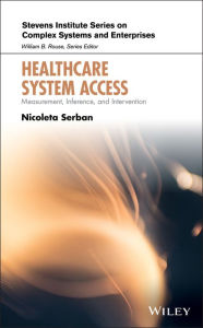 Title: Healthcare System Access: Measurement, Inference, and Intervention, Author: Nicoleta Serban