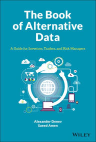 Title: The Book of Alternative Data: A Guide for Investors, Traders and Risk Managers, Author: Alexander Denev