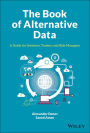 The Book of Alternative Data: A Guide for Investors, Traders and Risk Managers