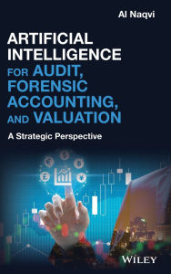 Title: Artificial Intelligence for Audit, Forensic Accounting, and Valuation: A Strategic Perspective / Edition 1, Author: Al Naqvi