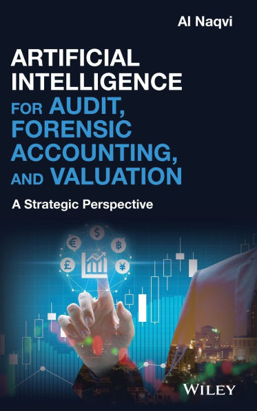 Artificial Intelligence for Audit, Forensic Accounting, and Valuation: A Strategic Perspective / Edition 1
