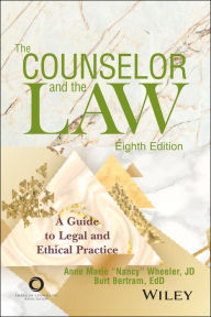 Title: The Counselor and the Law: A Guide to Legal and Ethical Practice, Author: Anne Marie Wheeler