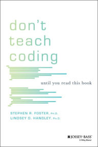 Title: Don't Teach Coding: Until You Read This Book / Edition 1, Author: Lindsey D. Handley