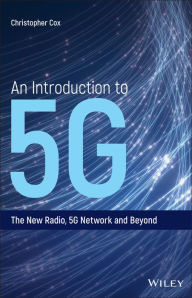 Title: An Introduction to 5G: The New Radio, 5G Network and Beyond, Author: Christopher Cox