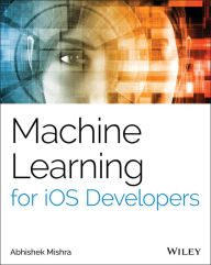 Title: Machine Learning for iOS Developers, Author: Abhishek Mishra