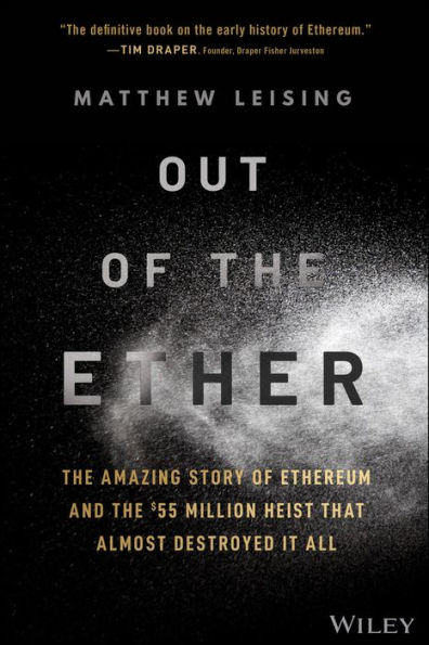 Out of the Ether: Amazing Story Ethereum and $55 Million Heist that Almost Destroyed It All