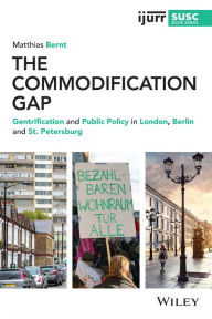 Title: The Commodification Gap: Gentrification and Public Policy in London, Berlin and St. Petersburg, Author: Matthias Bernt