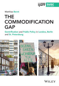 Title: The Commodification Gap: Gentrification and Public Policy in London, Berlin and St. Petersburg, Author: Matthias Bernt