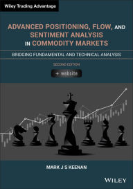 Title: Advanced Positioning, Flow, and Sentiment Analysis in Commodity Markets: Bridging Fundamental and Technical Analysis, Author: Mark J. S. Keenan