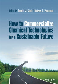 Title: How to Commercialize Chemical Technologies for a Sustainable Future, Author: Timothy J. Clark